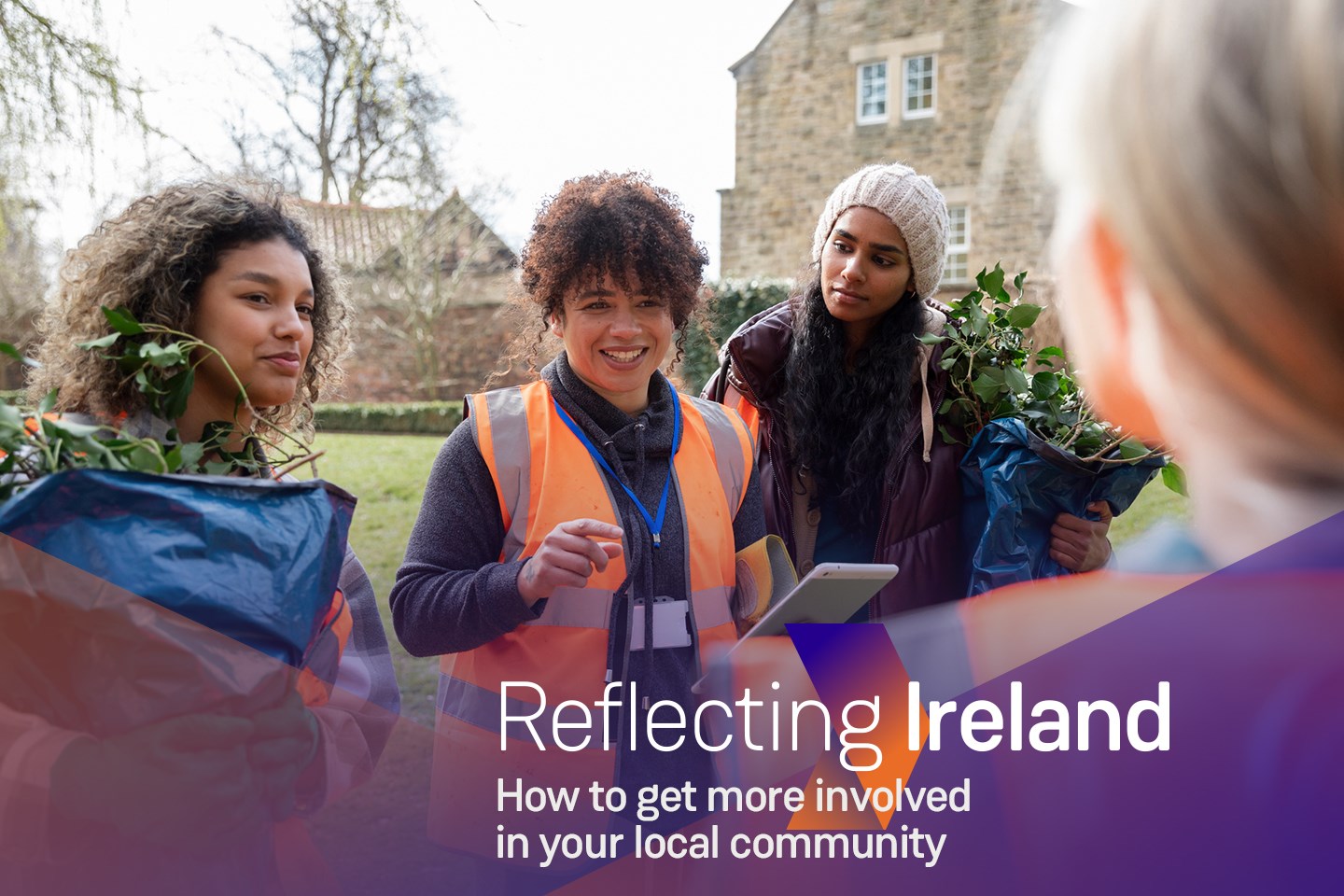 Two women holding plants and one woman wearing a hi-vest and holding a tablet, talking to another woman in a back garden, text on image 'Reflecting Ireland, How to get more involved in your local community'